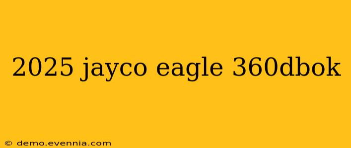 2025 jayco eagle 360dbok