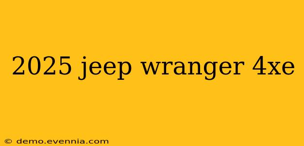 2025 jeep wranger 4xe