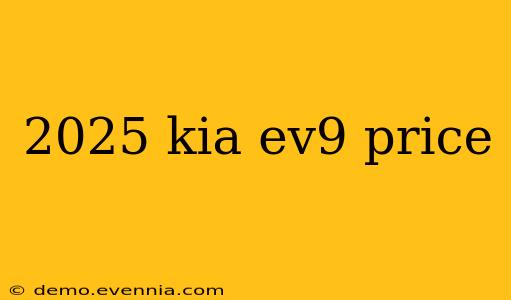 2025 kia ev9 price