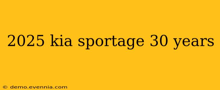 2025 kia sportage 30 years