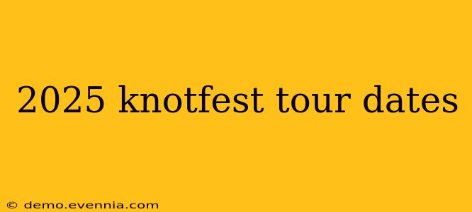 2025 knotfest tour dates