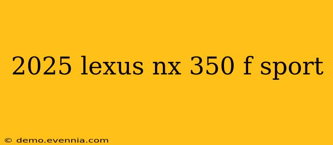 2025 lexus nx 350 f sport