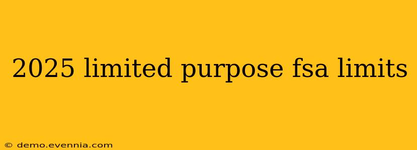 2025 limited purpose fsa limits