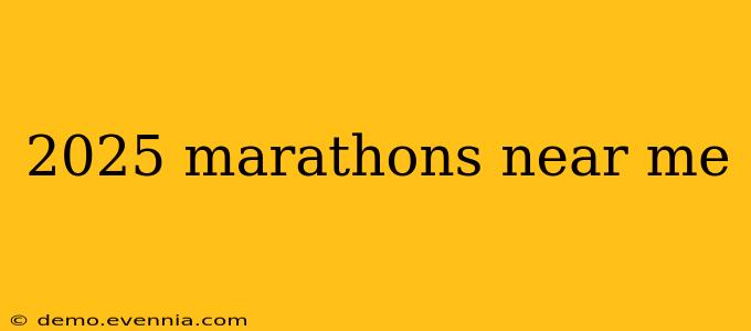 2025 marathons near me