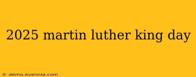 2025 martin luther king day