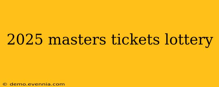 2025 masters tickets lottery