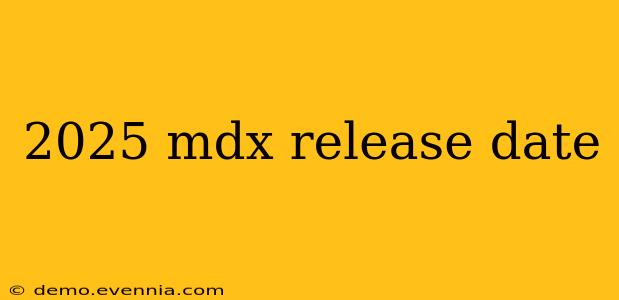 2025 mdx release date