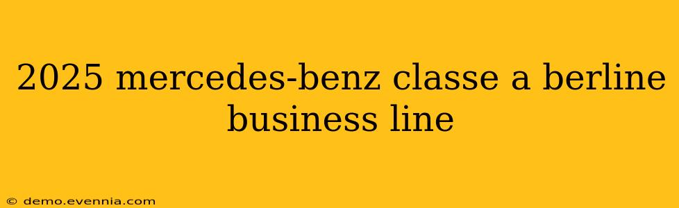 2025 mercedes-benz classe a berline business line