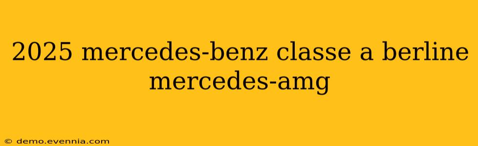 2025 mercedes-benz classe a berline mercedes-amg