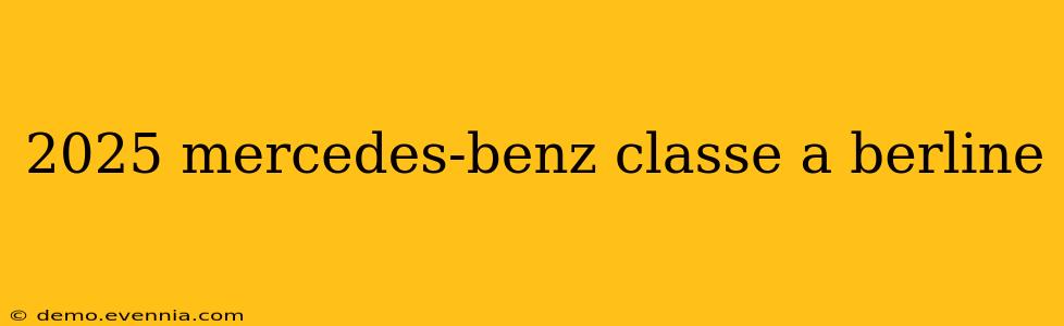 2025 mercedes-benz classe a berline