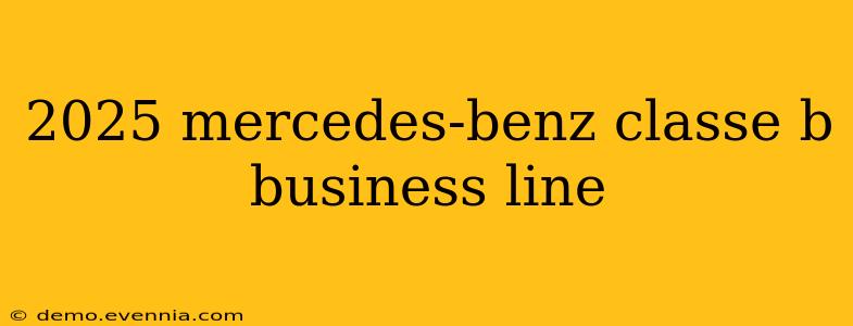 2025 mercedes-benz classe b business line