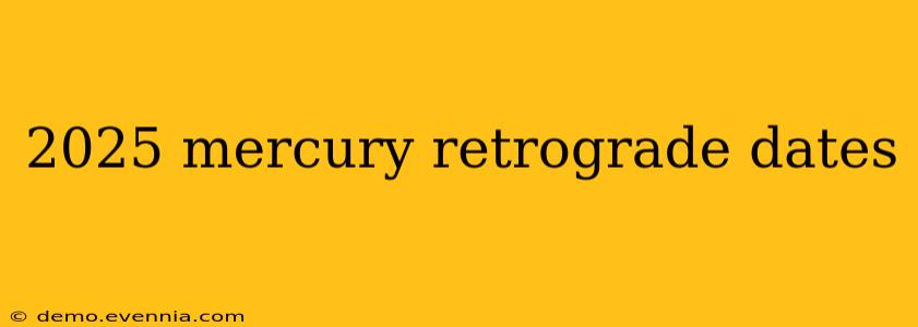 2025 mercury retrograde dates