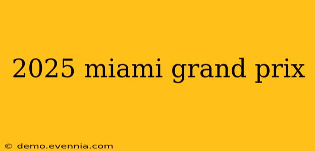 2025 miami grand prix