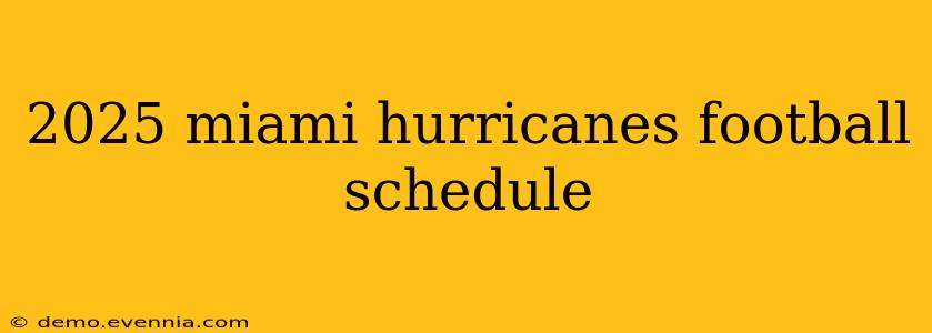 2025 miami hurricanes football schedule