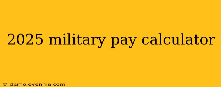 2025 military pay calculator