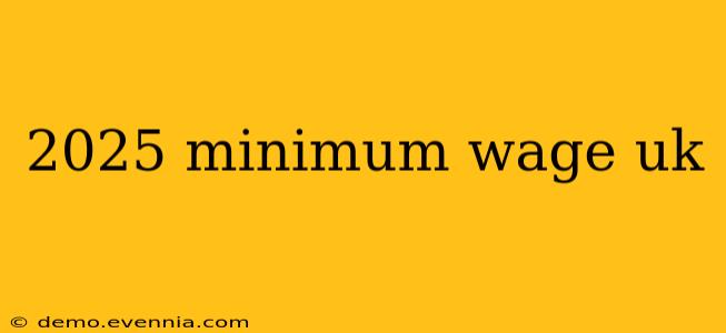 2025 minimum wage uk