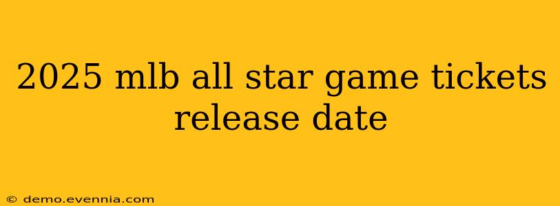 2025 mlb all star game tickets release date