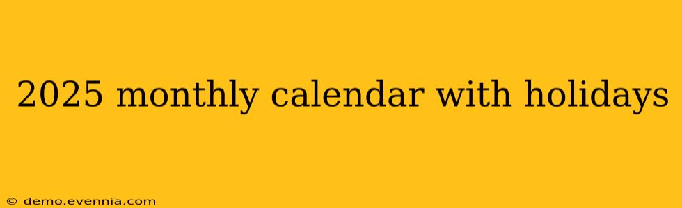 2025 monthly calendar with holidays