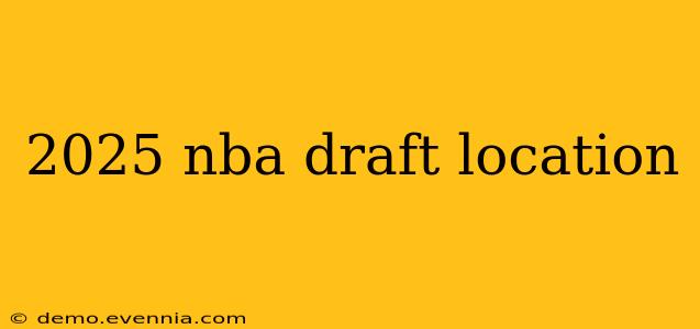 2025 nba draft location