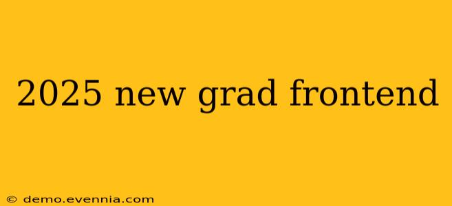 2025 new grad frontend