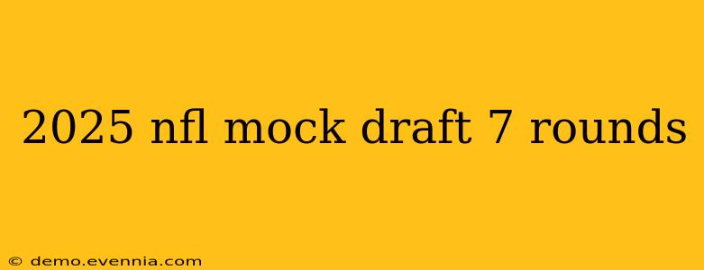 2025 nfl mock draft 7 rounds