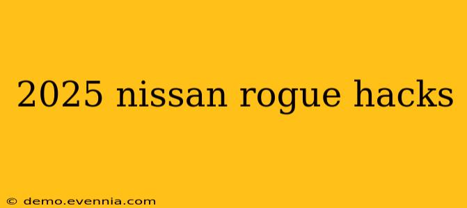 2025 nissan rogue hacks