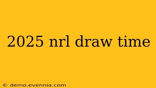 2025 nrl draw time