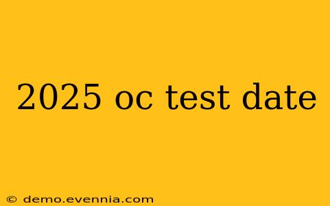 2025 oc test date