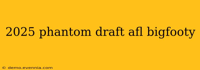 2025 phantom draft afl bigfooty