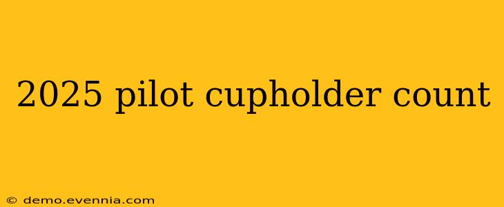 2025 pilot cupholder count