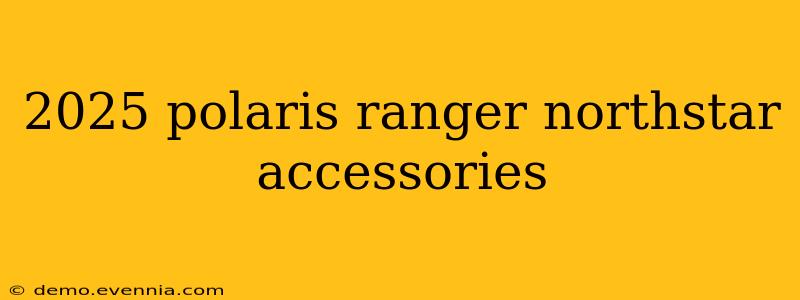 2025 polaris ranger northstar accessories