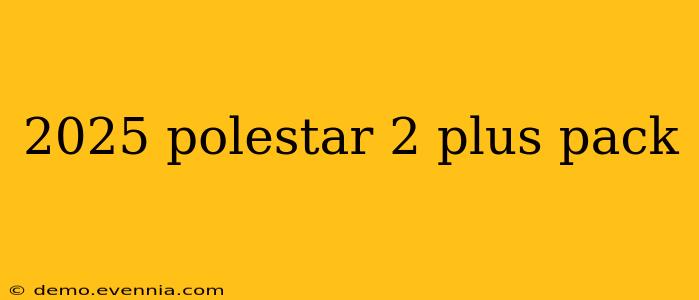 2025 polestar 2 plus pack