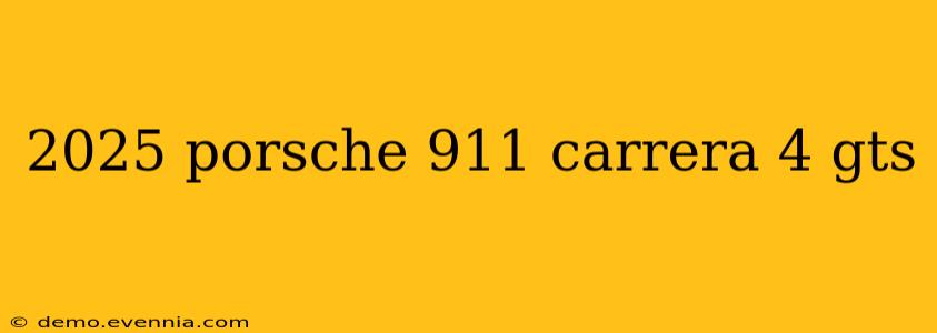 2025 porsche 911 carrera 4 gts