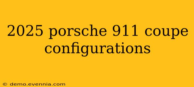 2025 porsche 911 coupe configurations