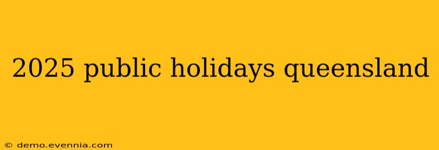 2025 public holidays queensland