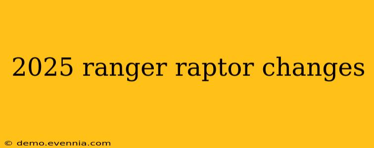 2025 ranger raptor changes