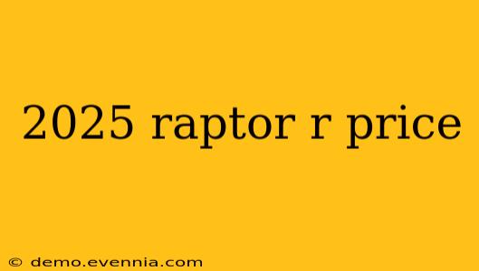 2025 raptor r price