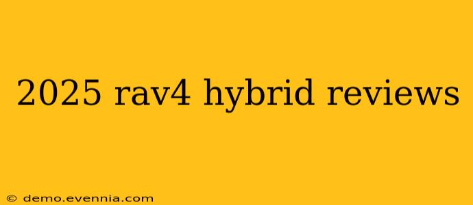 2025 rav4 hybrid reviews