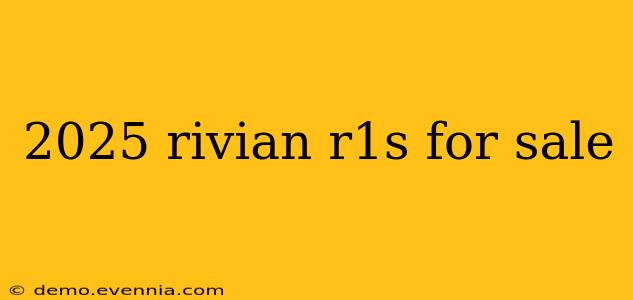 2025 rivian r1s for sale