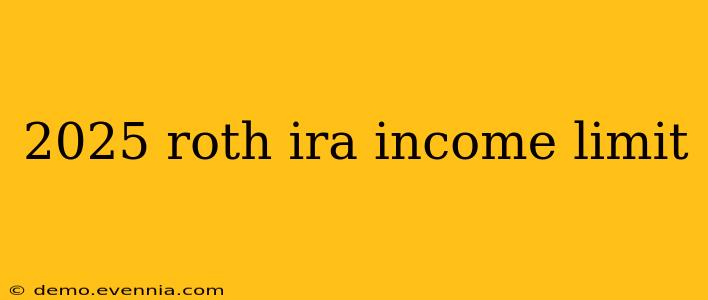 2025 roth ira income limit