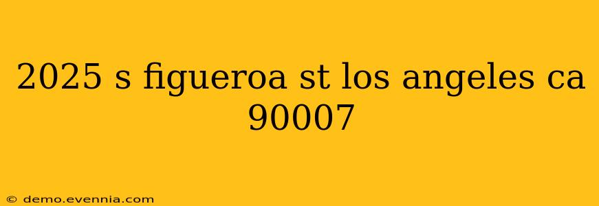 2025 s figueroa st los angeles ca 90007