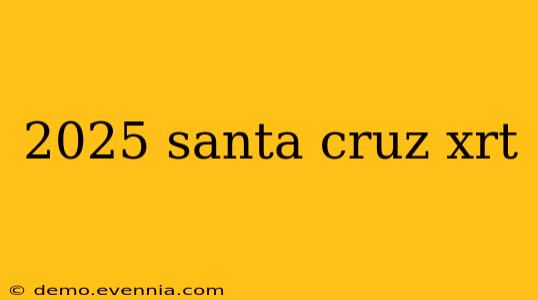 2025 santa cruz xrt