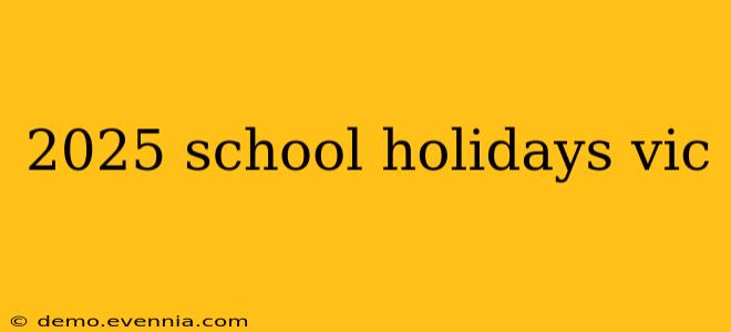 2025 school holidays vic