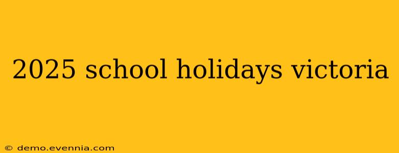 2025 school holidays victoria