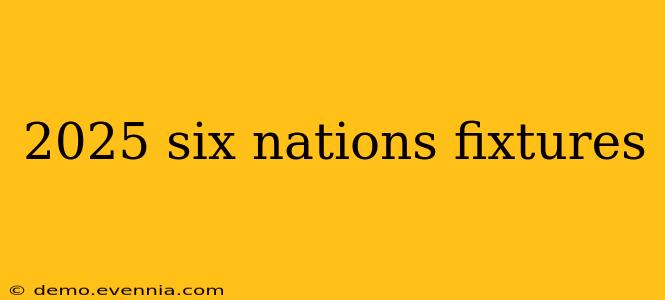 2025 six nations fixtures