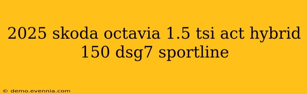 2025 skoda octavia 1.5 tsi act hybrid 150 dsg7 sportline