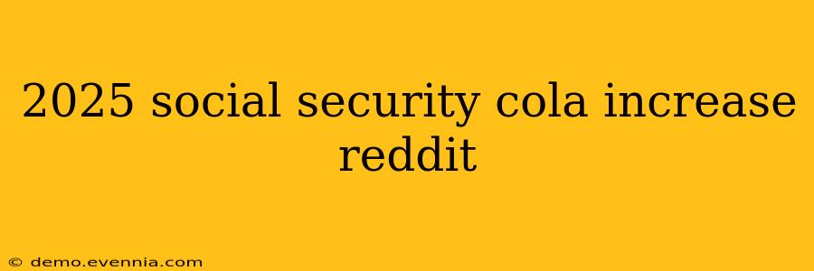 2025 social security cola increase reddit