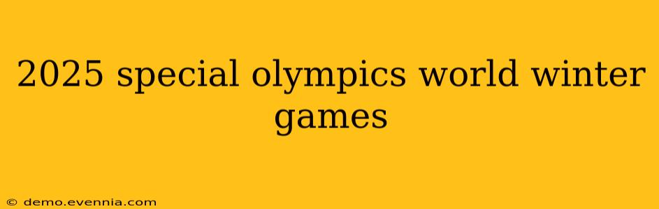 2025 special olympics world winter games