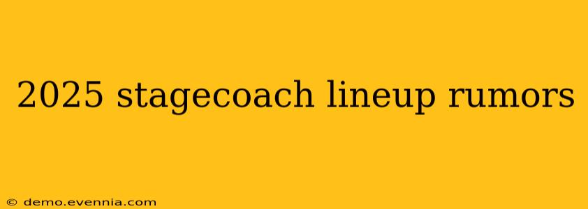 2025 stagecoach lineup rumors