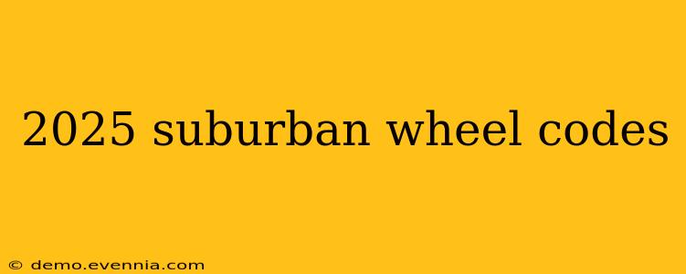 2025 suburban wheel codes